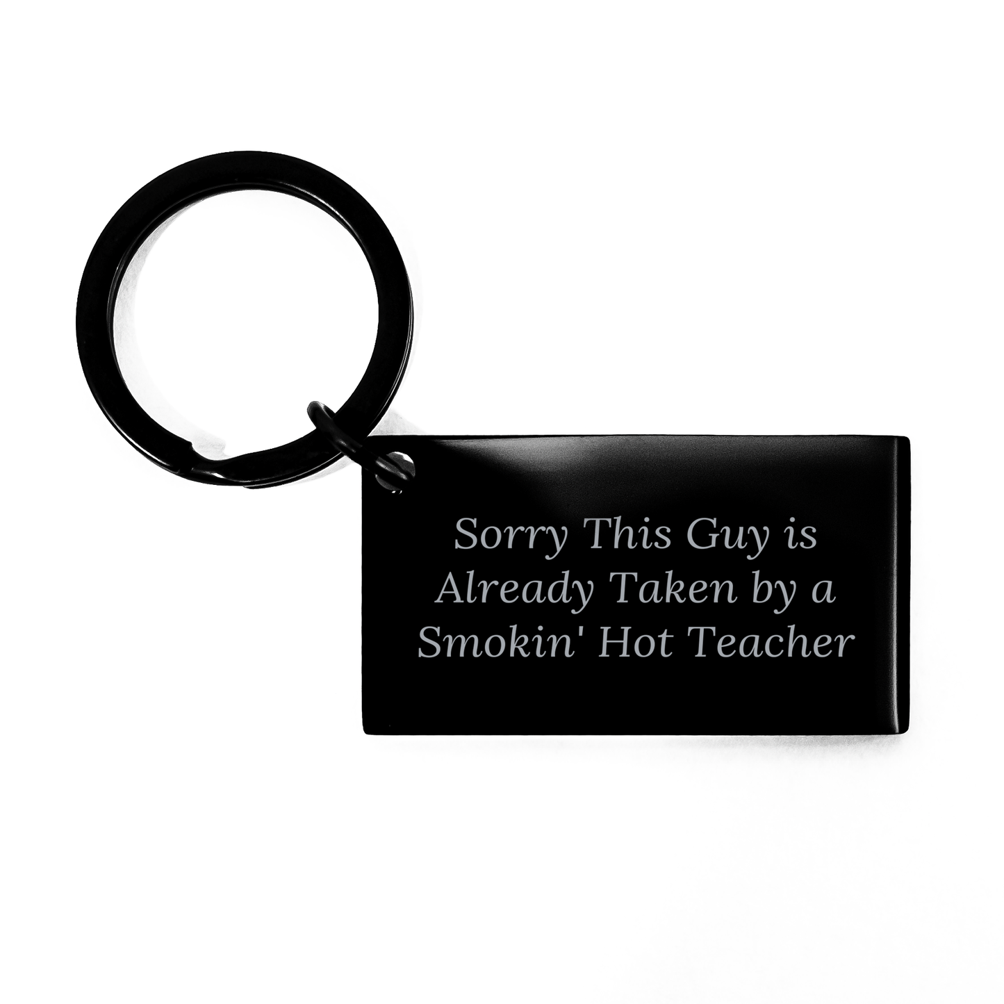 Funny Teacher Keychain Gifts for Him from Friends, Coworkers, or Family, 'Sorry This Guy Is Already Taken By A Smokin\' Hot Teacher', Black Stainless Steel, 1.57 x 0.87 inches - Image 1