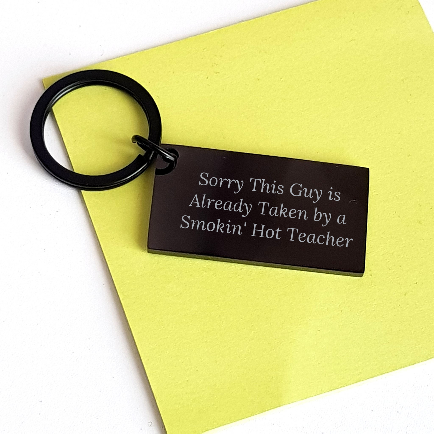 Funny Teacher Keychain Gifts for Him from Friends, Coworkers, or Family, 'Sorry This Guy Is Already Taken By A Smokin\' Hot Teacher', Black Stainless Steel, 1.57 x 0.87 inches - Image 3
