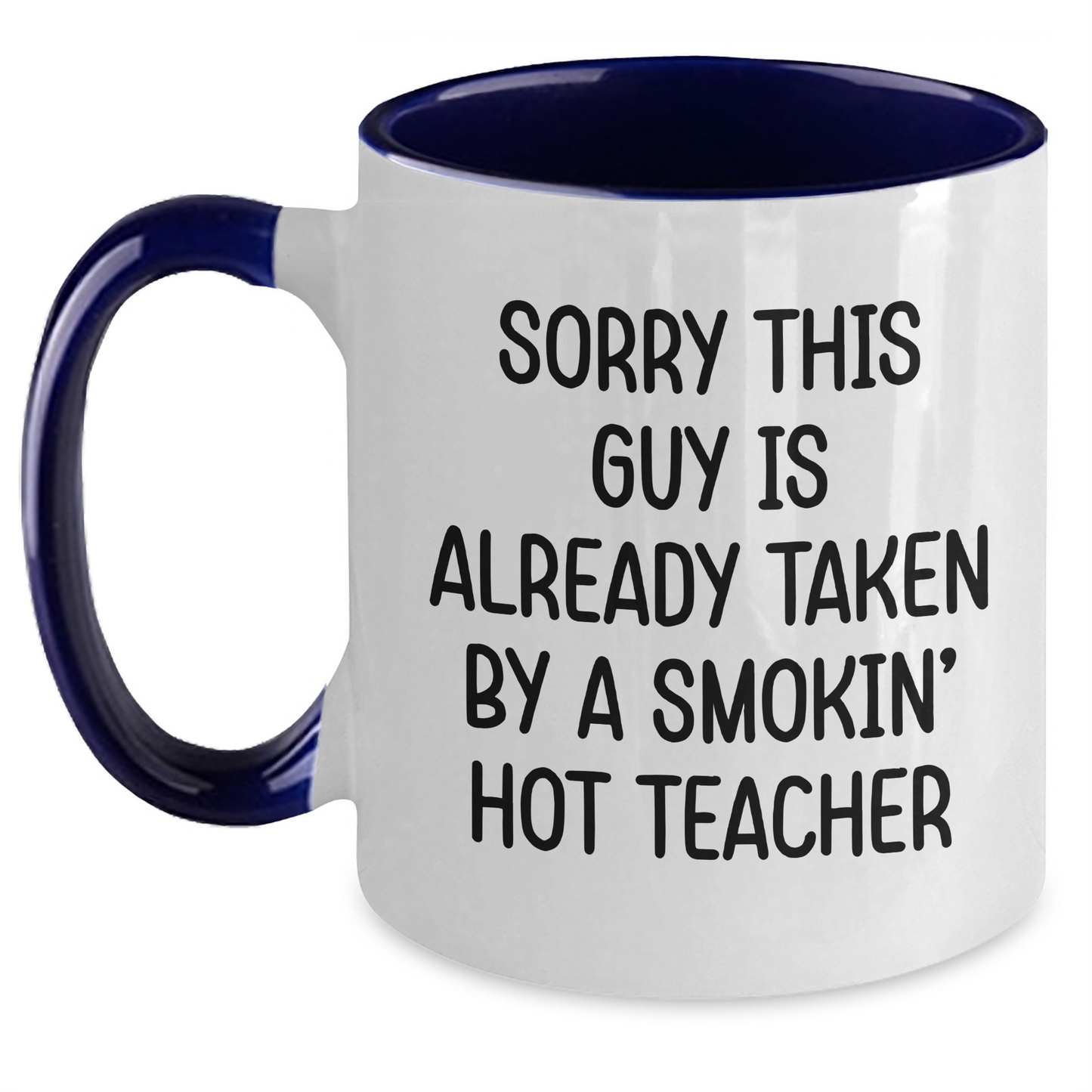 Funny Teacher Gifts from Friends for Men, Unique Two Tone Coffee Mug with Sorry This Guy Is Already Taken By A Smokin' Hot Teacher Quote, Father's Day Unique Gifts - Main