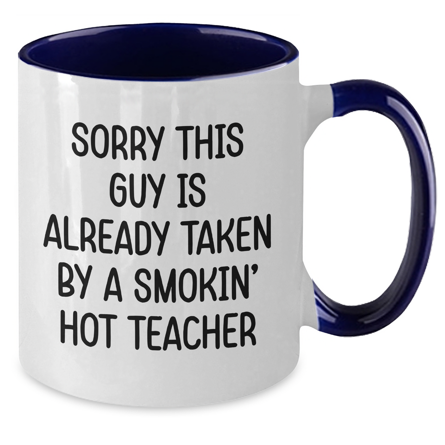 Funny Teacher Gifts from Friends for Men, Unique Two Tone Coffee Mug with Sorry This Guy Is Already Taken By A Smokin' Hot Teacher Quote, Father's Day Unique Gifts - Additional