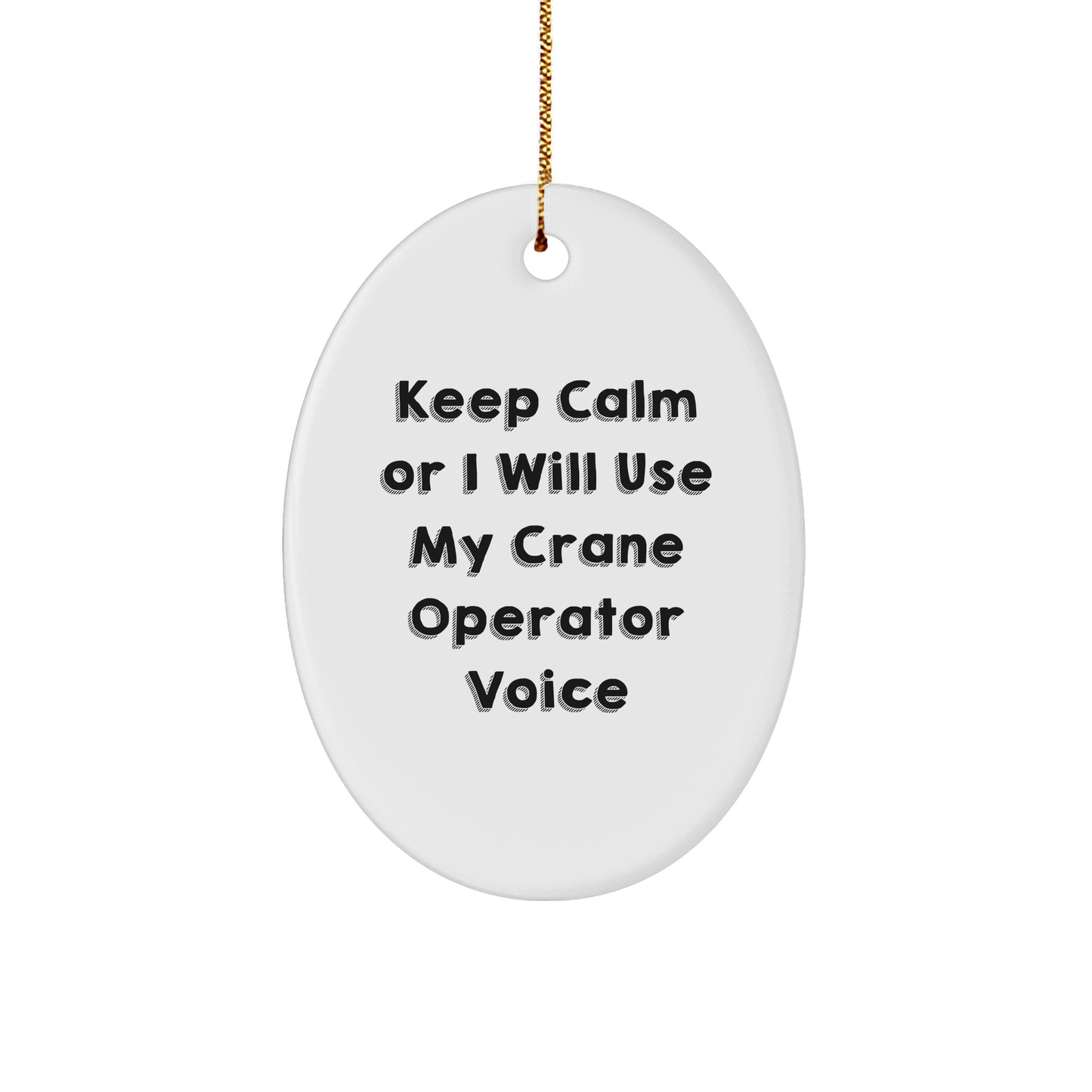 Funny Crane Operator Gifts - Keep Calm Or I Will Use My Crane Operator Voice Oval Ornament, Gifts from Men to Crane Operator Friends, Perfect for Christmas - Image 1