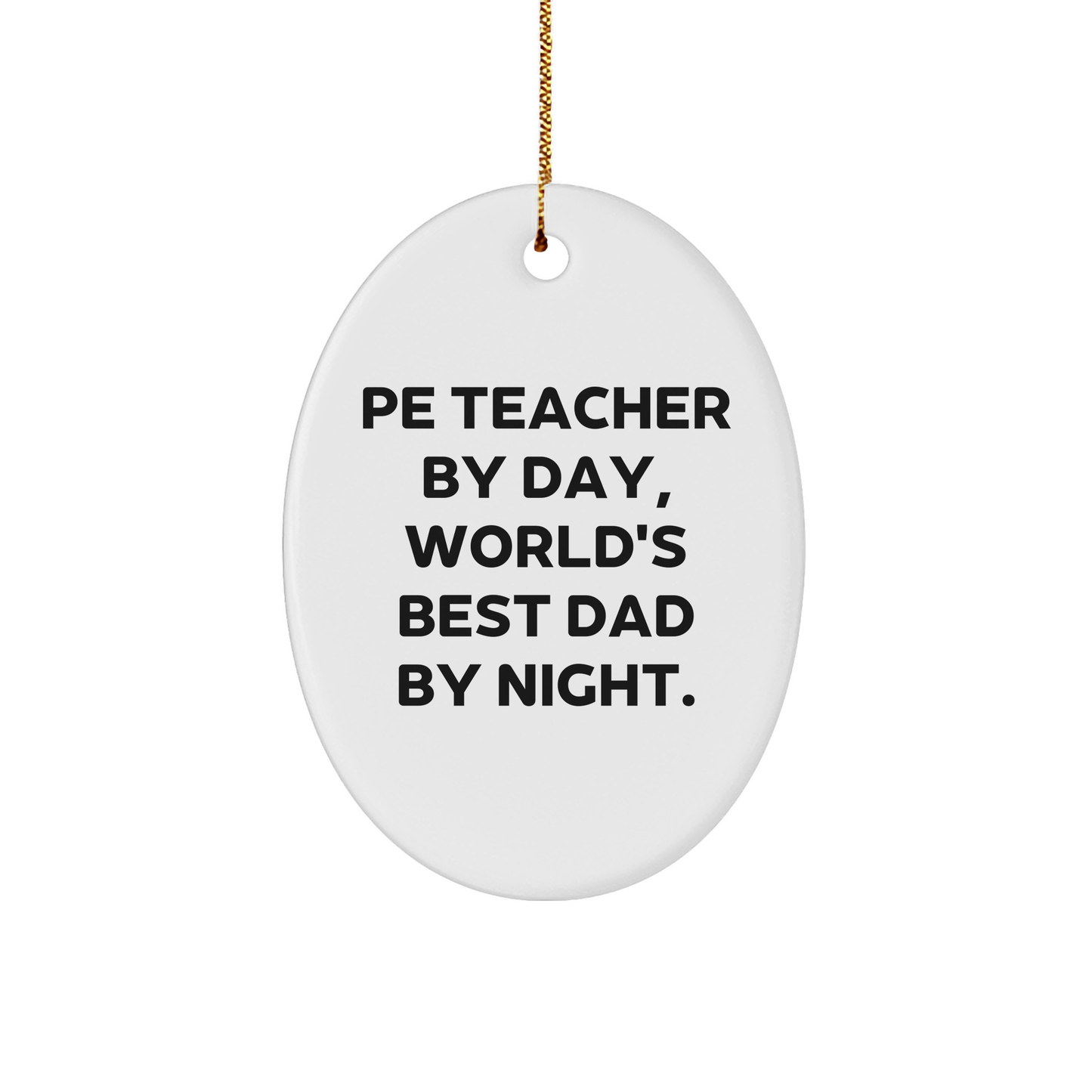 PE Teacher Gifts, Funny Oval Ornament, 'Pe Teacher By Day, World's Best Dad By Night.' Christmas Ornament Gifts from Men to PE Teachers - Image 1