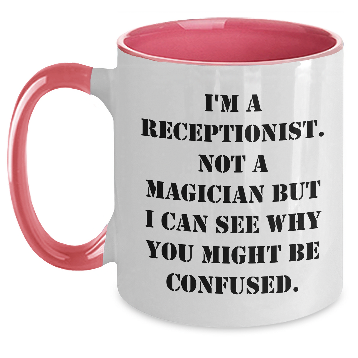 Funny Receptionist Gifts from Friends - I'm A Receptionist. Not A Magician But I Can See Why You Might Be Confused. Two Tone Coffee Mug for Graduation - Main