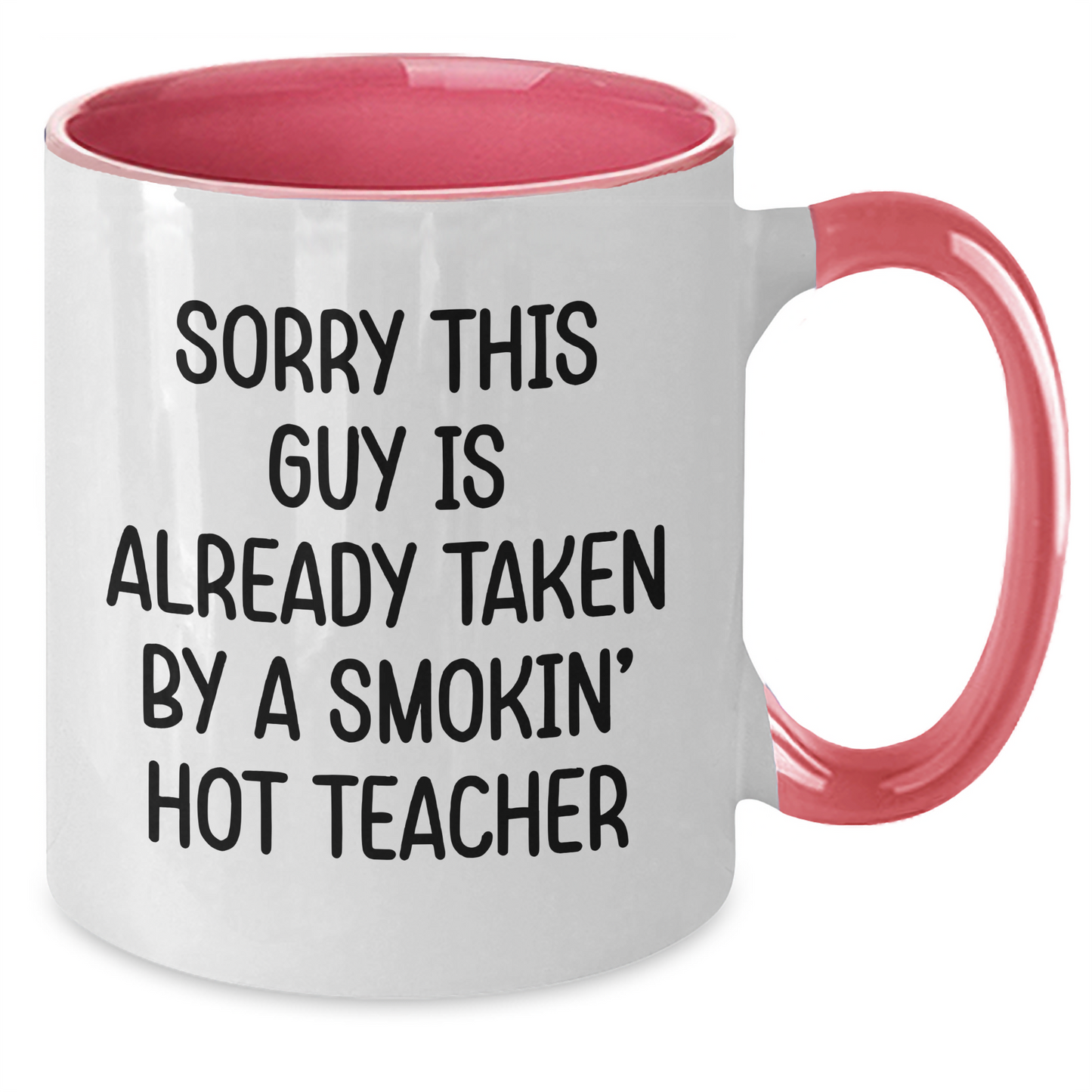 Funny Teacher Gifts from Friends for Men, Unique Two Tone Coffee Mug with Sorry This Guy Is Already Taken By A Smokin' Hot Teacher Quote, Father's Day Unique Gifts - Additional