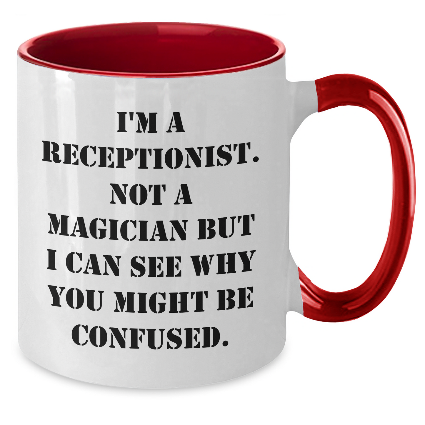 Funny Receptionist Gifts from Friends - I'm A Receptionist. Not A Magician But I Can See Why You Might Be Confused. Two Tone Coffee Mug for Graduation - Additional