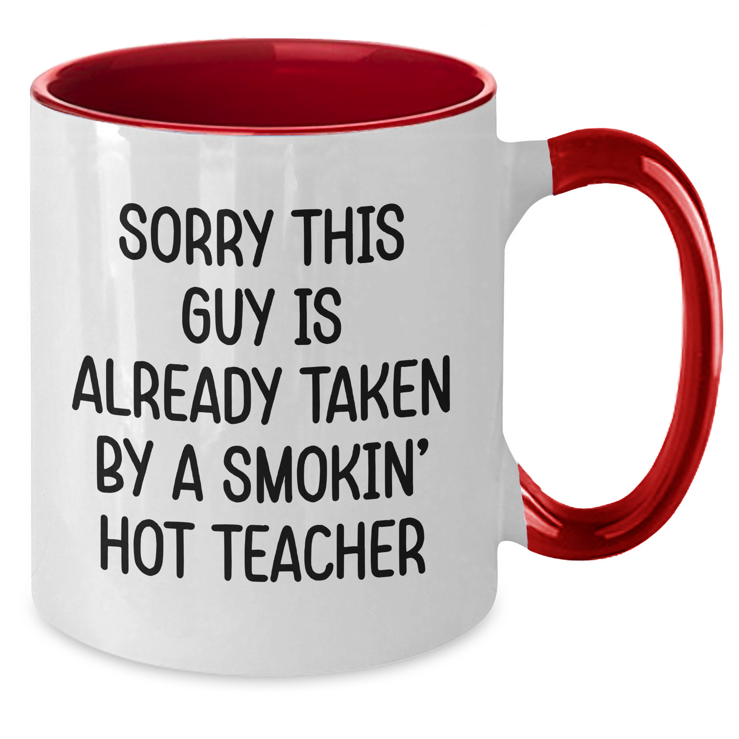 Funny Teacher Gifts from Friends for Men, Unique Two Tone Coffee Mug with Sorry This Guy Is Already Taken By A Smokin' Hot Teacher Quote, Father's Day Unique Gifts - Additional