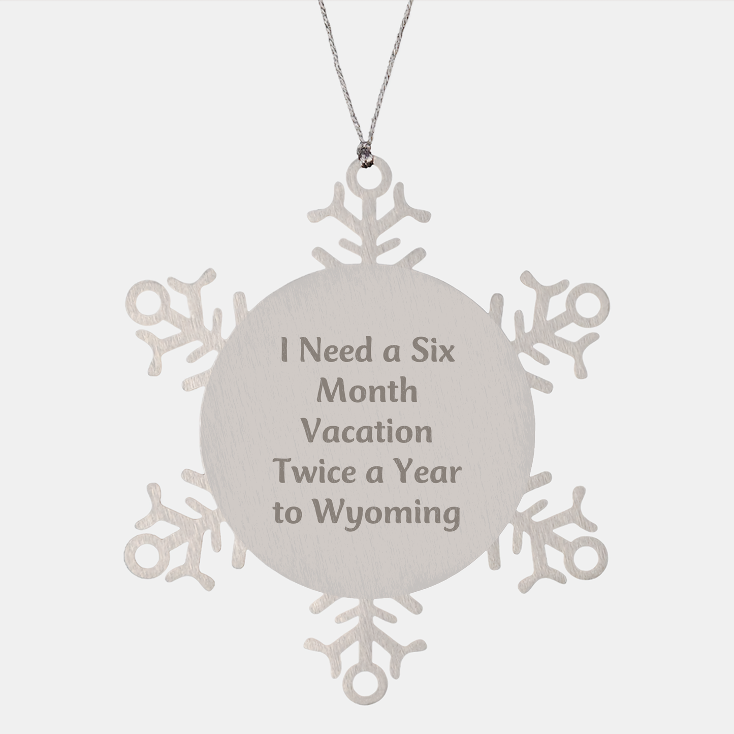Wyoming Snowflake Ornaments for Friends and Family Unique Gifts - 'I Need A Six Month Vacation Twice A Year' Quote, Shatterproof Stainless Steel, 3.14 inches in Diameter, Christmas Unique Gifts from - Image 1
