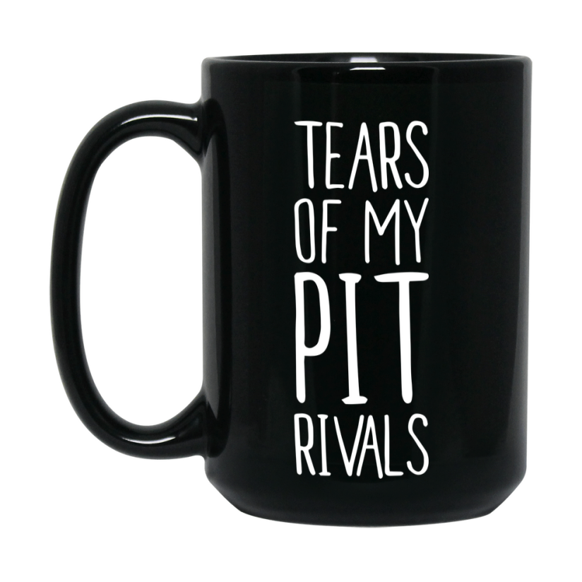 Funny Pit Mug, Tears Of My Pit Rivals, 11Oz Or 15Oz Black Ceramic Coffee Cup