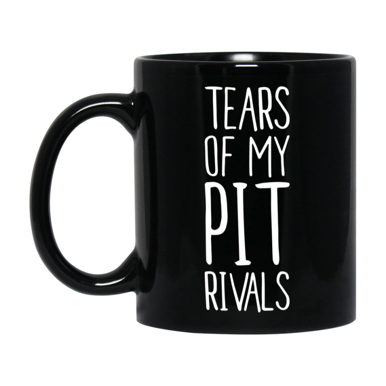 Funny Pit Mug, Tears Of My Pit Rivals, 11Oz Or 15Oz Black Ceramic Coffee Cup
