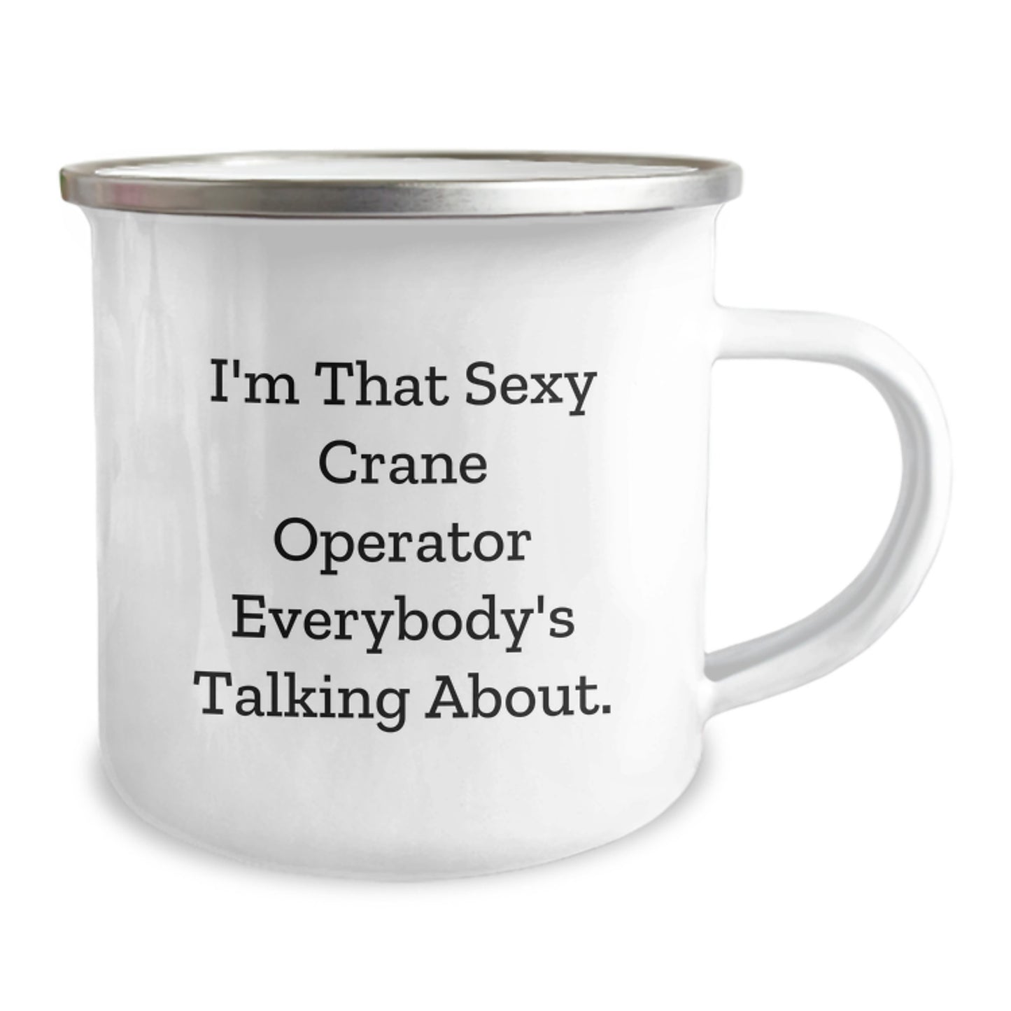 Funny Crane Operator Gifts for Men from Friends - I'm That Sexy Crane Operator Everybody's Talking About. 12 oz Camping Mug for Graduation - Image 2
