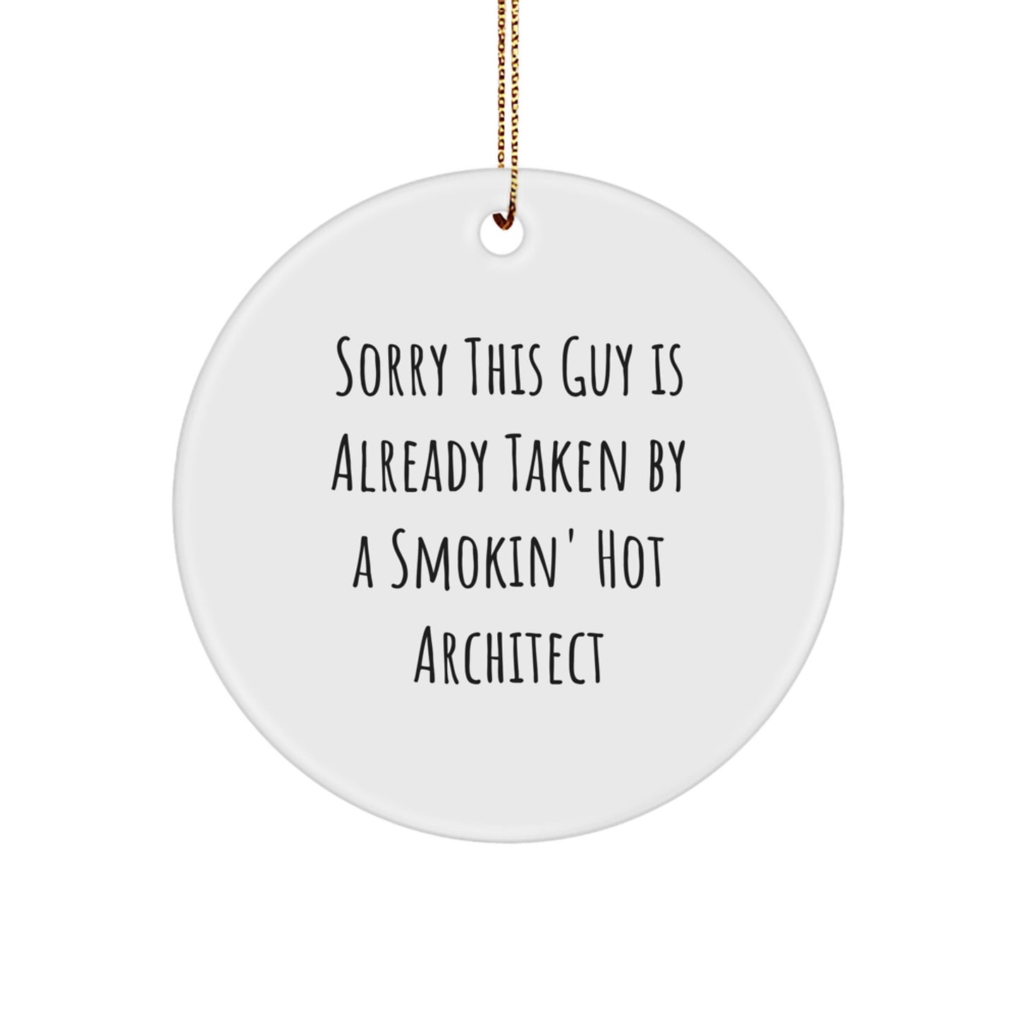 Funny Architect Gifts: 'Sorry This Guy Is Already Taken By A Smokin' Hot Architect' Circle Ornament for Men, Women, Friends, or Coworkers, Perfect for Christmas - Image 1