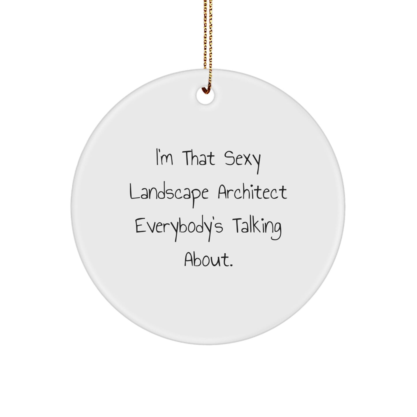 Landscape Architect Gifts, I'm That Sexy Quote, Circle Ornament, Funny Christmas Memorable Present for Friends, Women, Coworkers from the Office - Image 1