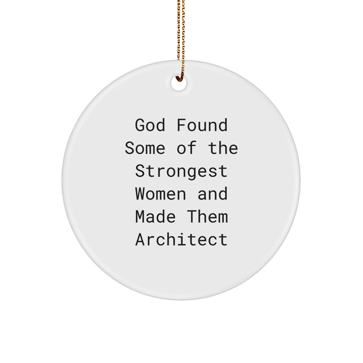 Inspirational Architect Gifts from Friends, Christmas Circle Ornament for Women, 'God Found Some Of The Strongest Women And Made Them Architect' Quote - Image 1