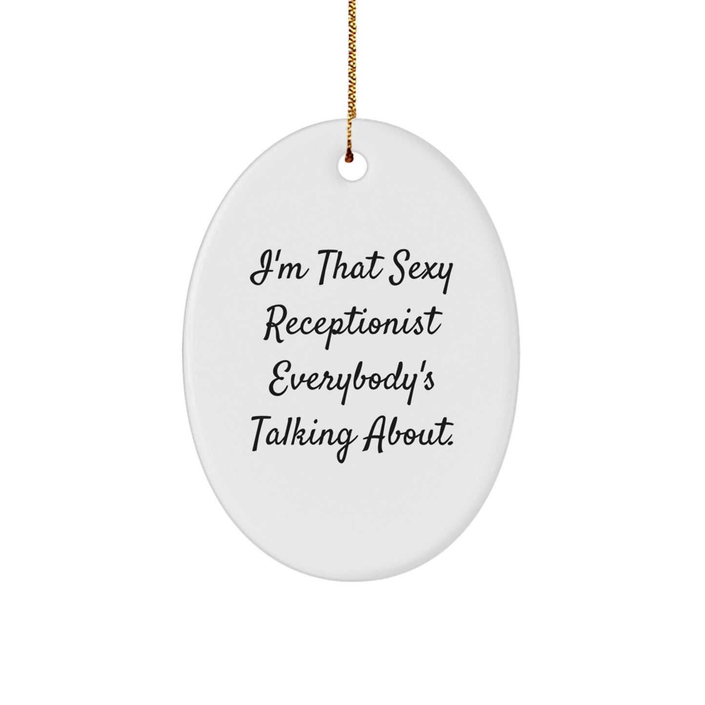 Sexy Receptionist Gifts from Friends, Funny Oval Ornament for Receptionist, I'm That Sexy Receptionist Everybody's Talking About, Unique Christmas Unique Gifts for Receptionist - Image 1