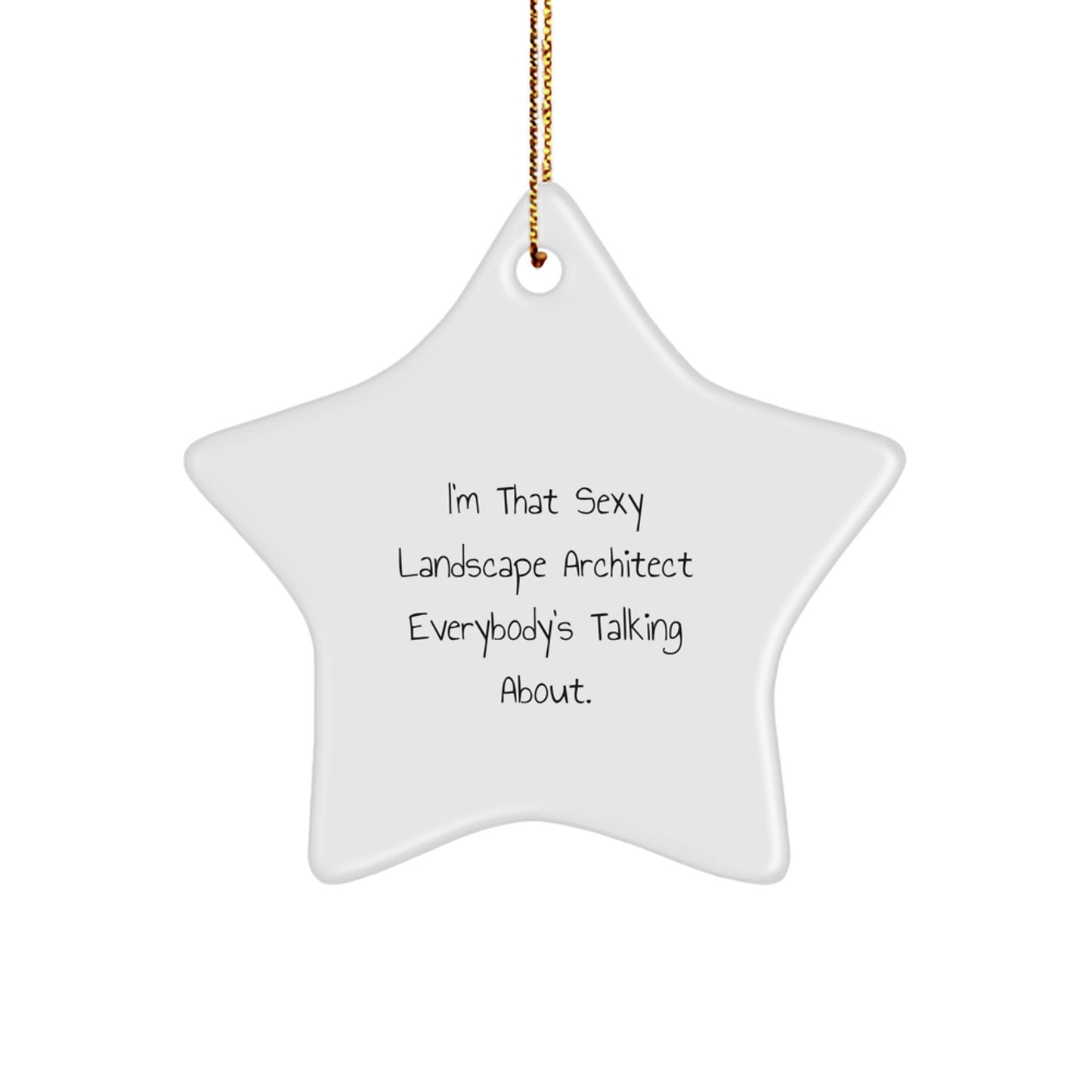 Sexy Landscape Architect Gifts from Friends for Christmas - I'm That Sexy Landscape Architect Everybody's Talking About. Star Ornament, Unique Landscape Architect Present - Image 1