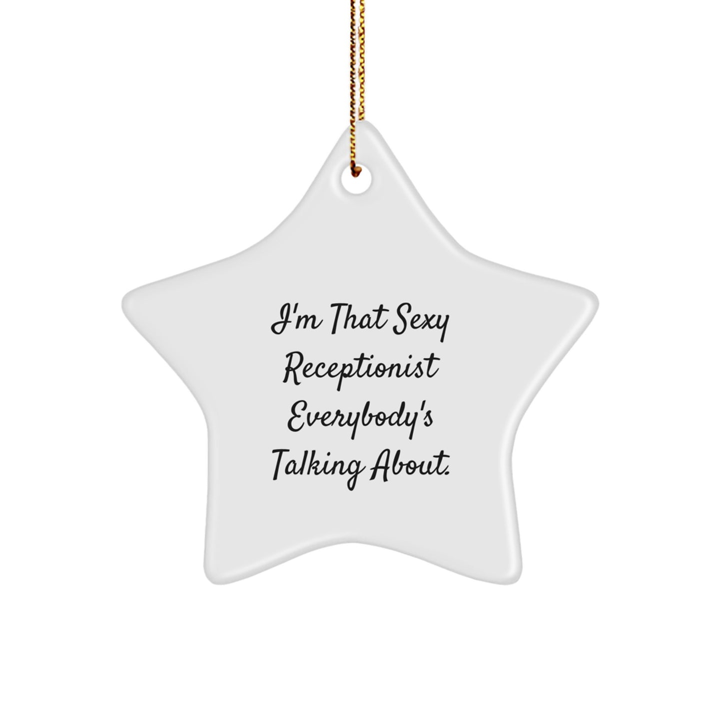 Sexy Receptionist Gifts from Friends and Family, I'm That Sexy Receptionist Everybody's Talking About. Star Ornament for Christmas - Image 1