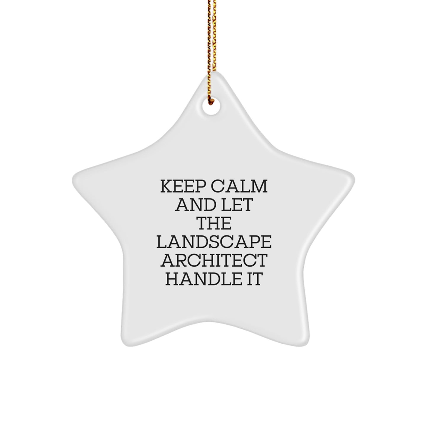 Keep Calm and Let Landscape Architects Handle It, Funny Star Ornament for Christmas Unique Gifts from Friends to Landscape Architects - Image 1
