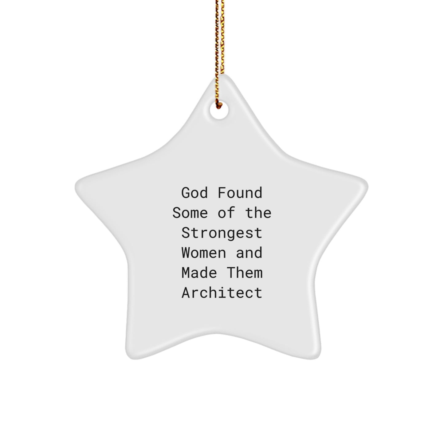 Funny Architect Gifts, God Found Some Of The Strongest Women And Made Them Architect Star Ornament for Christmas - Image 1