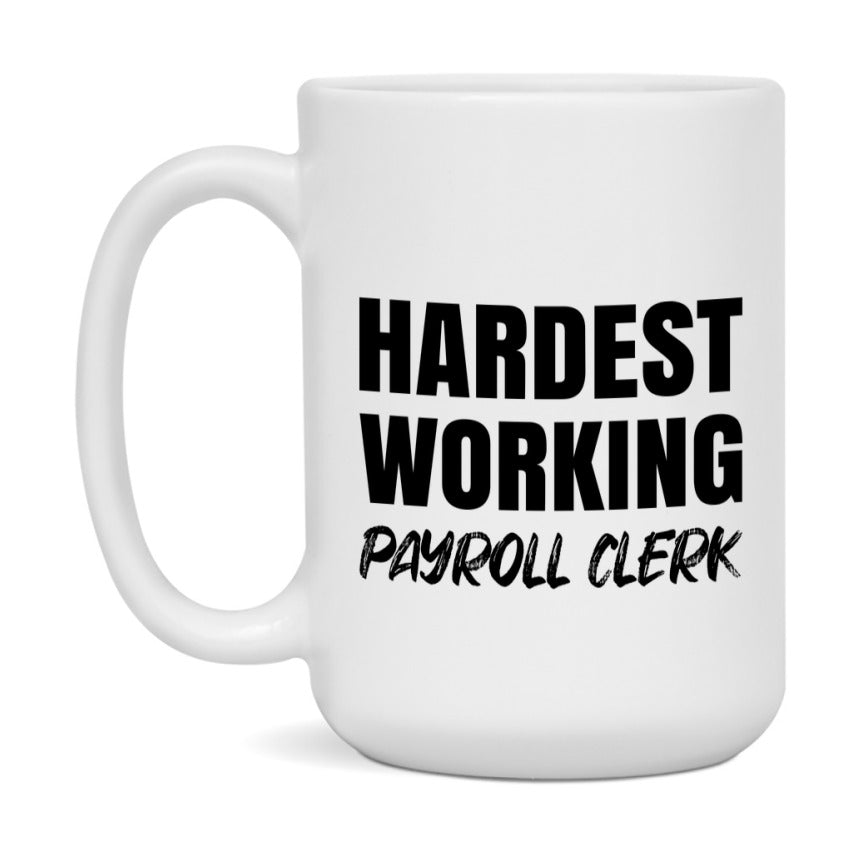 Payroll Clerk Superlative Mug, Hardest Working Payroll Clerk, 11oz or 15oz Ceramic Coffee Mug, Double-Sided Cup, Gift for Payroll Clerk, Coworker Gift, Boss Gift