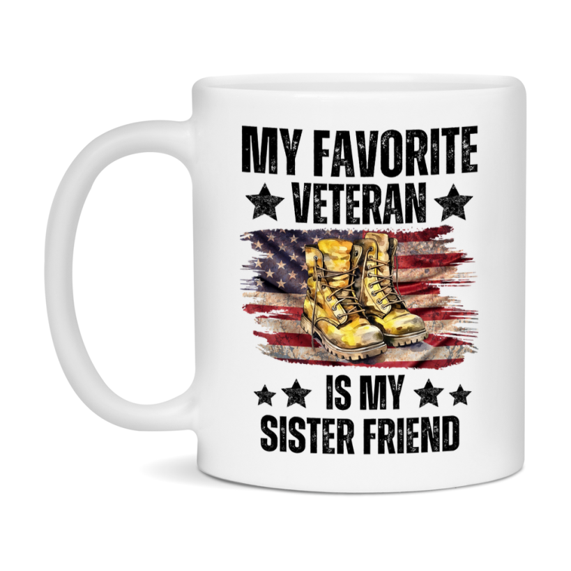 Veteran Gift Mug, My Favorite Veteran Is My Sister Friend, 11oz or 15oz Ceramic Coffee Cup Gift for Sister Friend