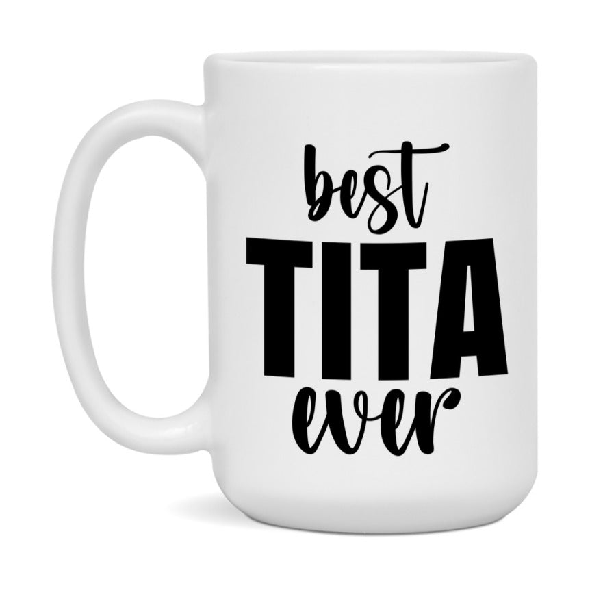 Best Tita Ever Mug, Mother's Day Gift, 11Oz Or 15Oz Ceramic Coffee Cup