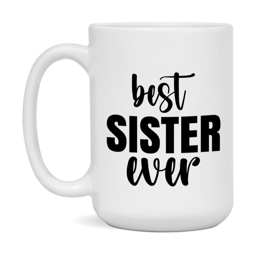 Best Sister Ever Mug, Mother's Day Gift, 11Oz Or 15Oz Ceramic Coffee Cup
