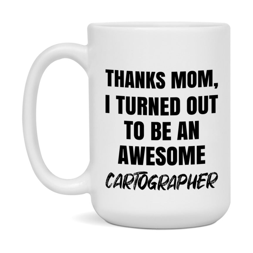 Cartographer Gift For Mom, Funny Mom Gift, 11Oz Or 15Oz White Ceramic Coffee Cup For Cartographer Mom