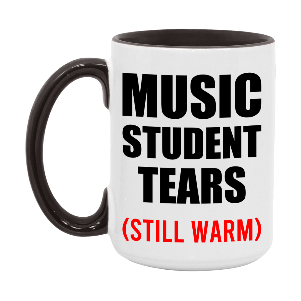 Music Student Tears Mug, Funny Gift For Music Teacher, 11Oz Or 15Oz White Ceramic Mug