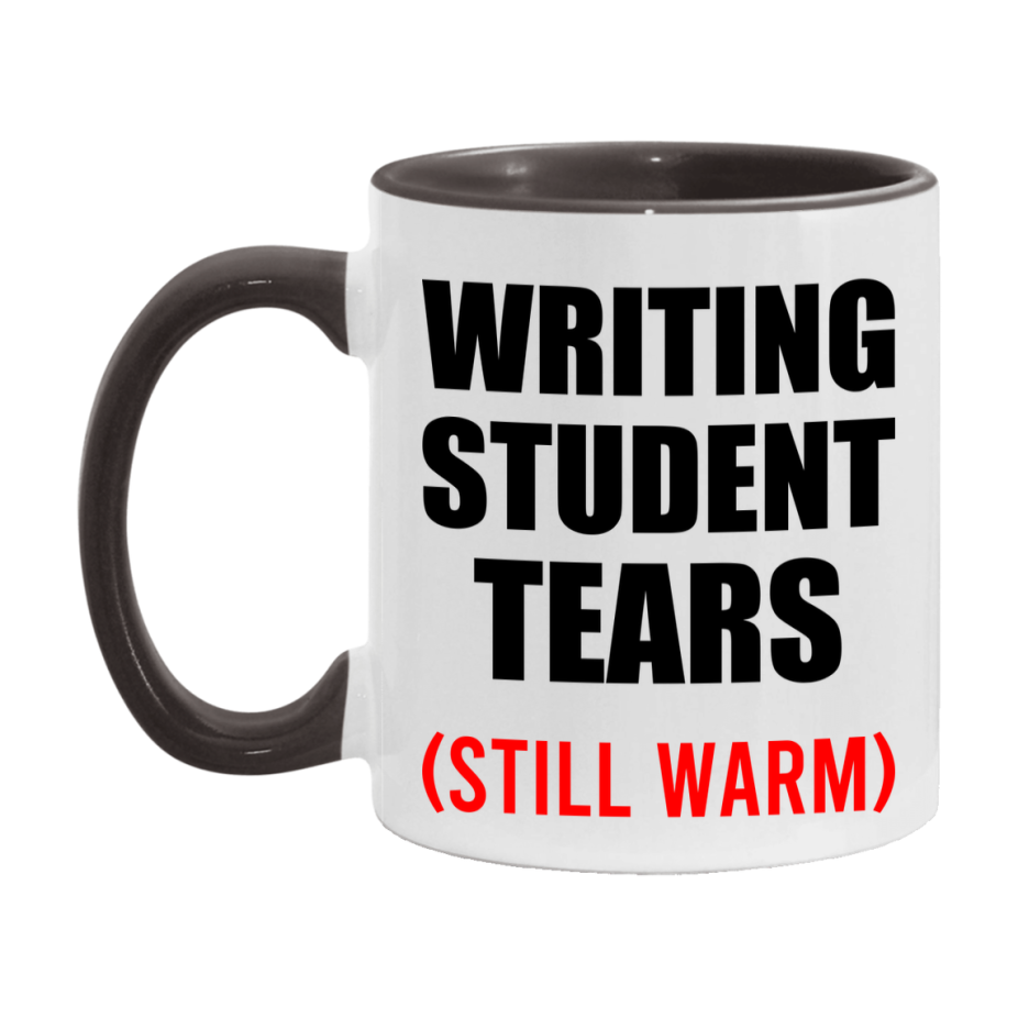 Writing Student Tears Mug, Funny Gift For Writing Teacher, 11Oz Or 15Oz White Ceramic Mug