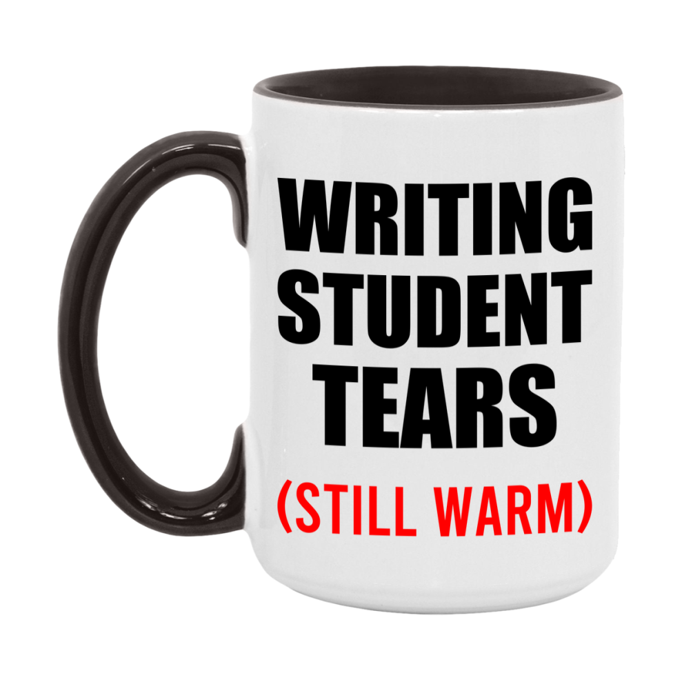 Writing Student Tears Mug, Funny Gift For Writing Teacher, 11Oz Or 15Oz White Ceramic Mug