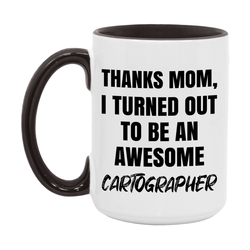 Cartographer Gift For Mom, Funny Mom Gift, 11Oz Or 15Oz White Ceramic Coffee Cup For Cartographer Mom