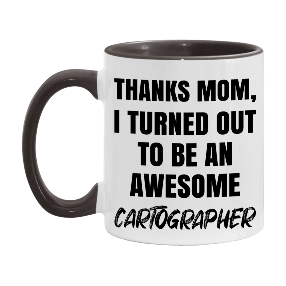 Cartographer Gift For Mom, Funny Mom Gift, 11Oz Or 15Oz White Ceramic Coffee Cup For Cartographer Mom