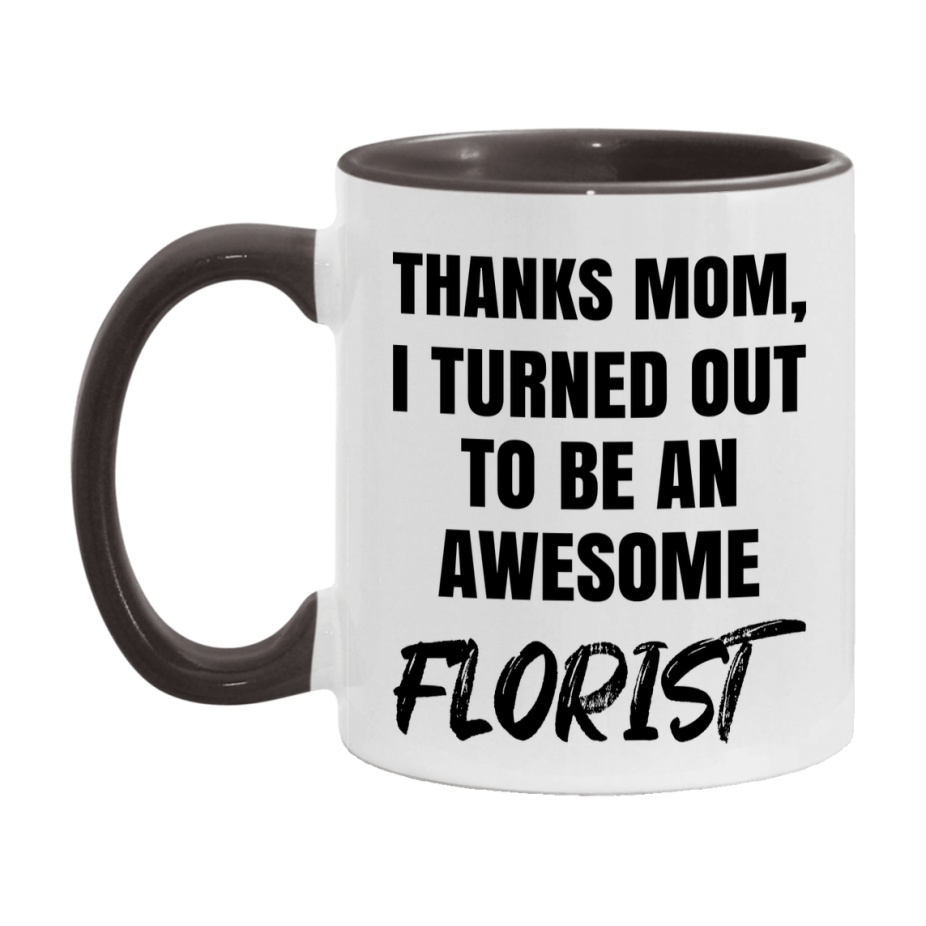 Florist Gift For Mom, Funny Mom Gift, 11Oz Or 15Oz White Ceramic Coffee Cup For Florist Mom