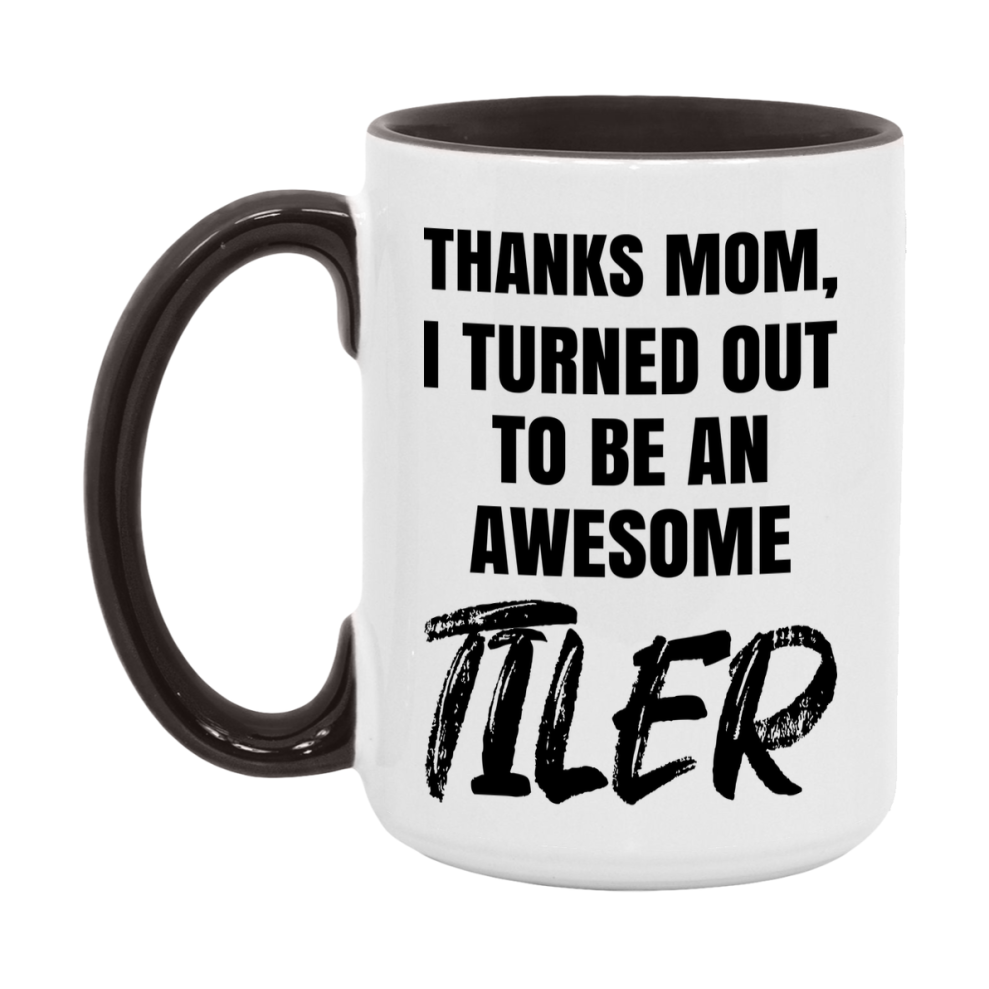 Tiler Gift For Mom, Funny Mom Gift, 11Oz Or 15Oz White Ceramic Coffee Cup For Tiler Mom