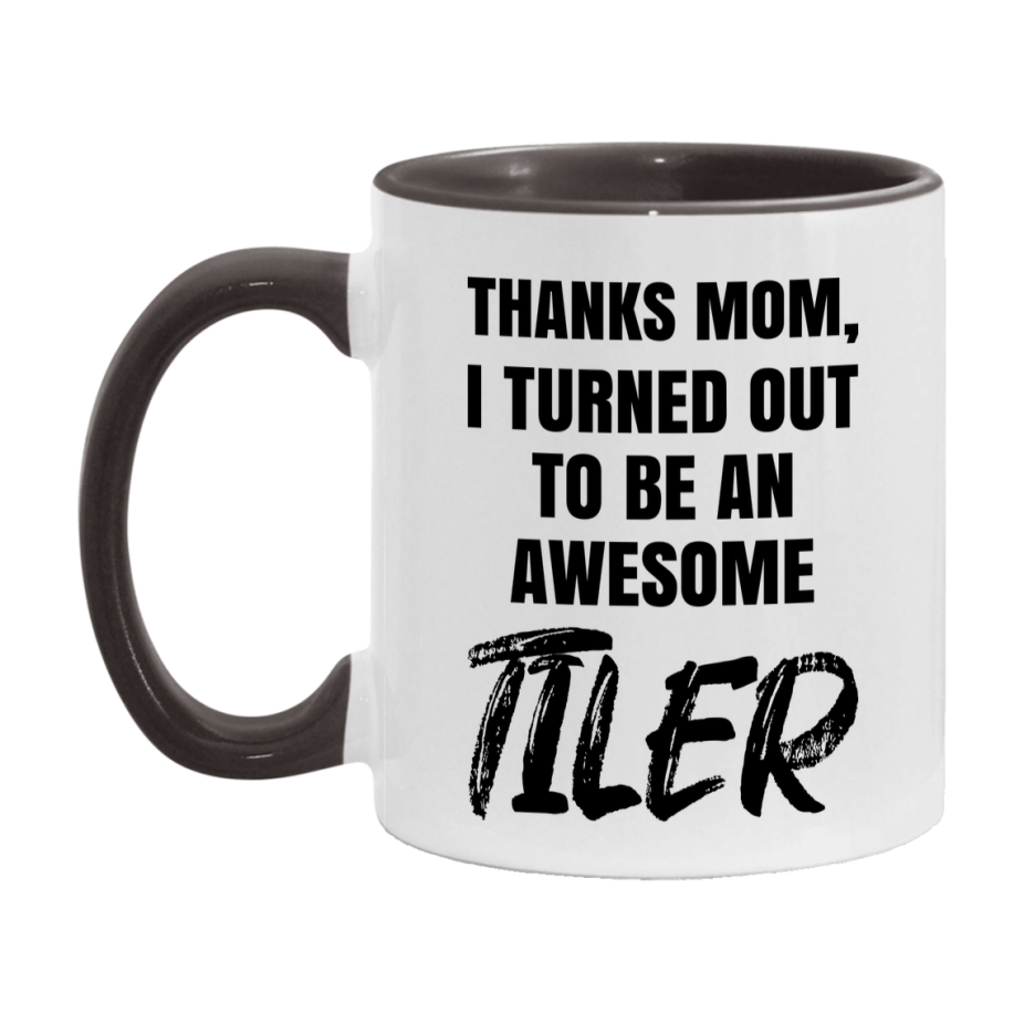 Tiler Gift For Mom, Funny Mom Gift, 11Oz Or 15Oz White Ceramic Coffee Cup For Tiler Mom
