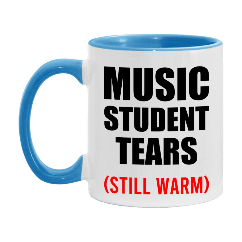 Music Student Tears Mug, Funny Gift For Music Teacher, 11Oz Or 15Oz White Ceramic Mug