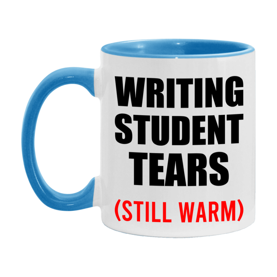 Writing Student Tears Mug, Funny Gift For Writing Teacher, 11Oz Or 15Oz White Ceramic Mug