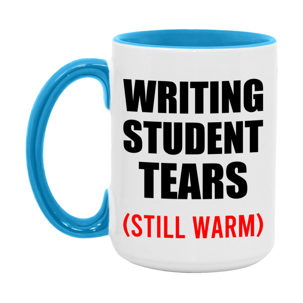 Writing Student Tears Mug, Funny Gift For Writing Teacher, 11Oz Or 15Oz White Ceramic Mug