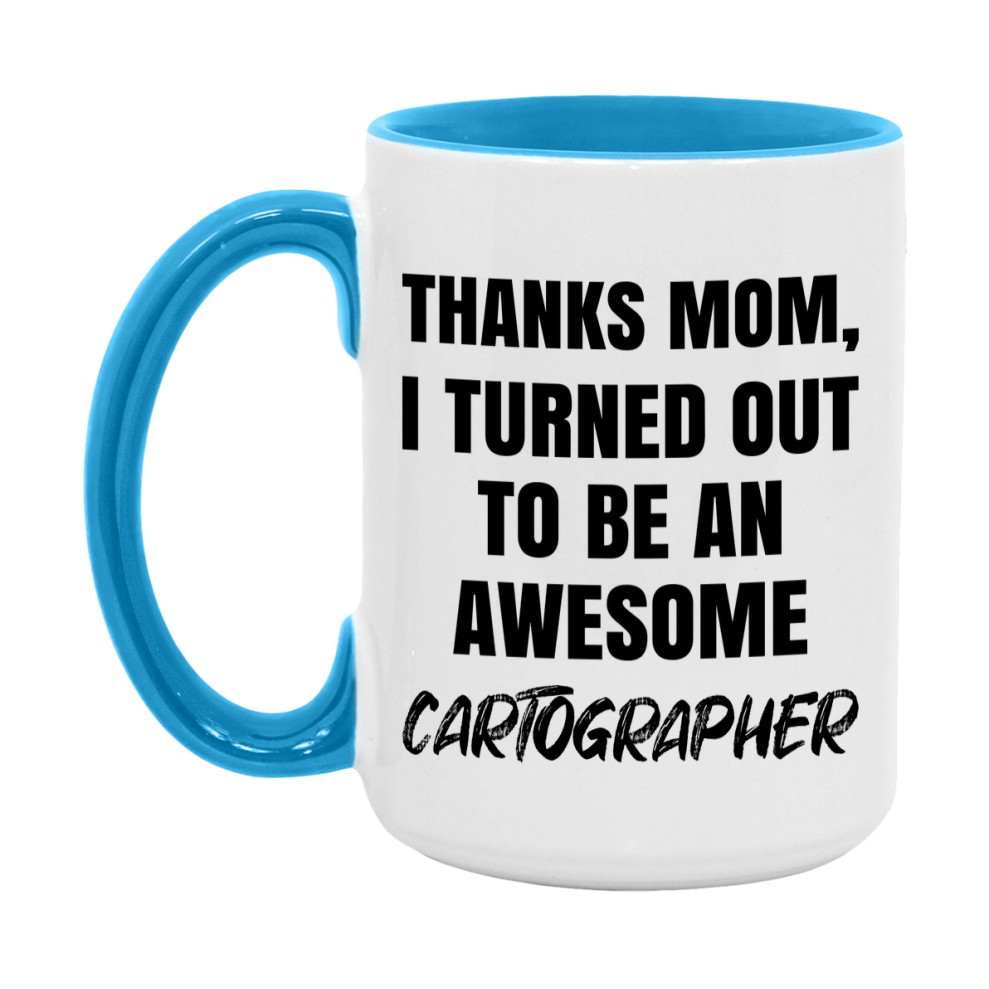 Cartographer Gift For Mom, Funny Mom Gift, 11Oz Or 15Oz White Ceramic Coffee Cup For Cartographer Mom