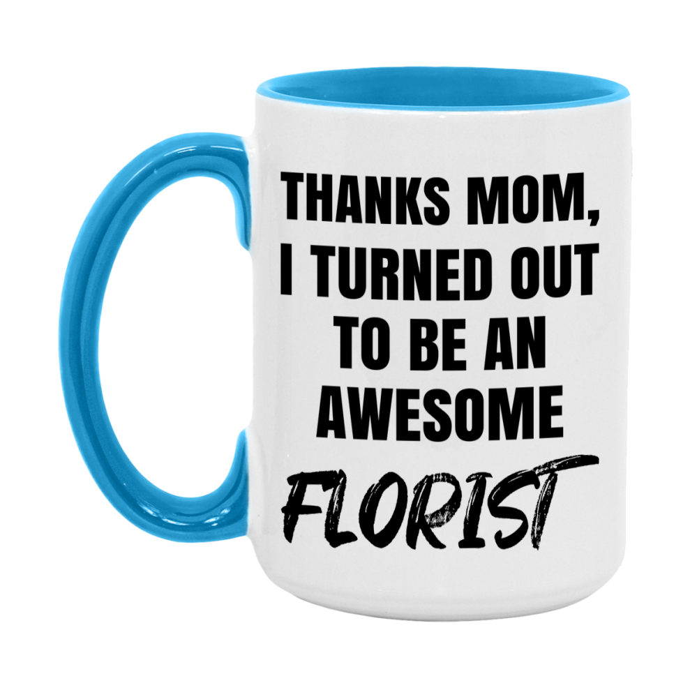 Florist Gift For Mom, Funny Mom Gift, 11Oz Or 15Oz White Ceramic Coffee Cup For Florist Mom