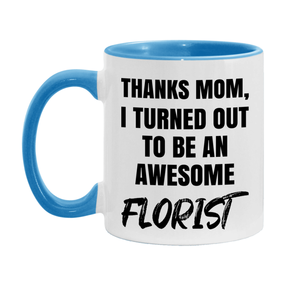 Florist Gift For Mom, Funny Mom Gift, 11Oz Or 15Oz White Ceramic Coffee Cup For Florist Mom