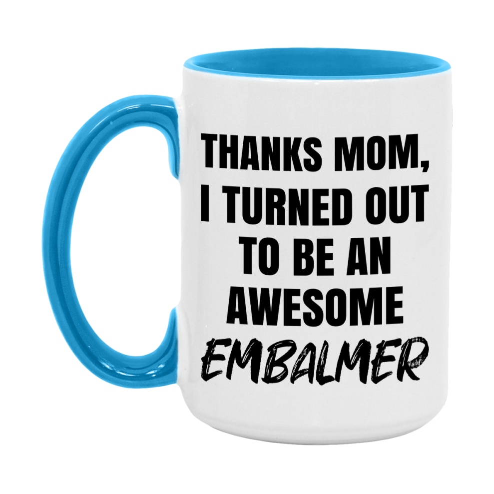 Embalmer Gift For Mom, Funny Mom Gift, 11Oz Or 15Oz White Ceramic Coffee Cup For Embalmer Mom