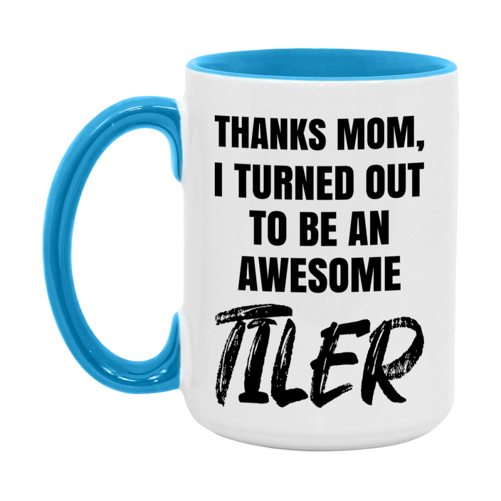 Tiler Gift For Mom, Funny Mom Gift, 11Oz Or 15Oz White Ceramic Coffee Cup For Tiler Mom
