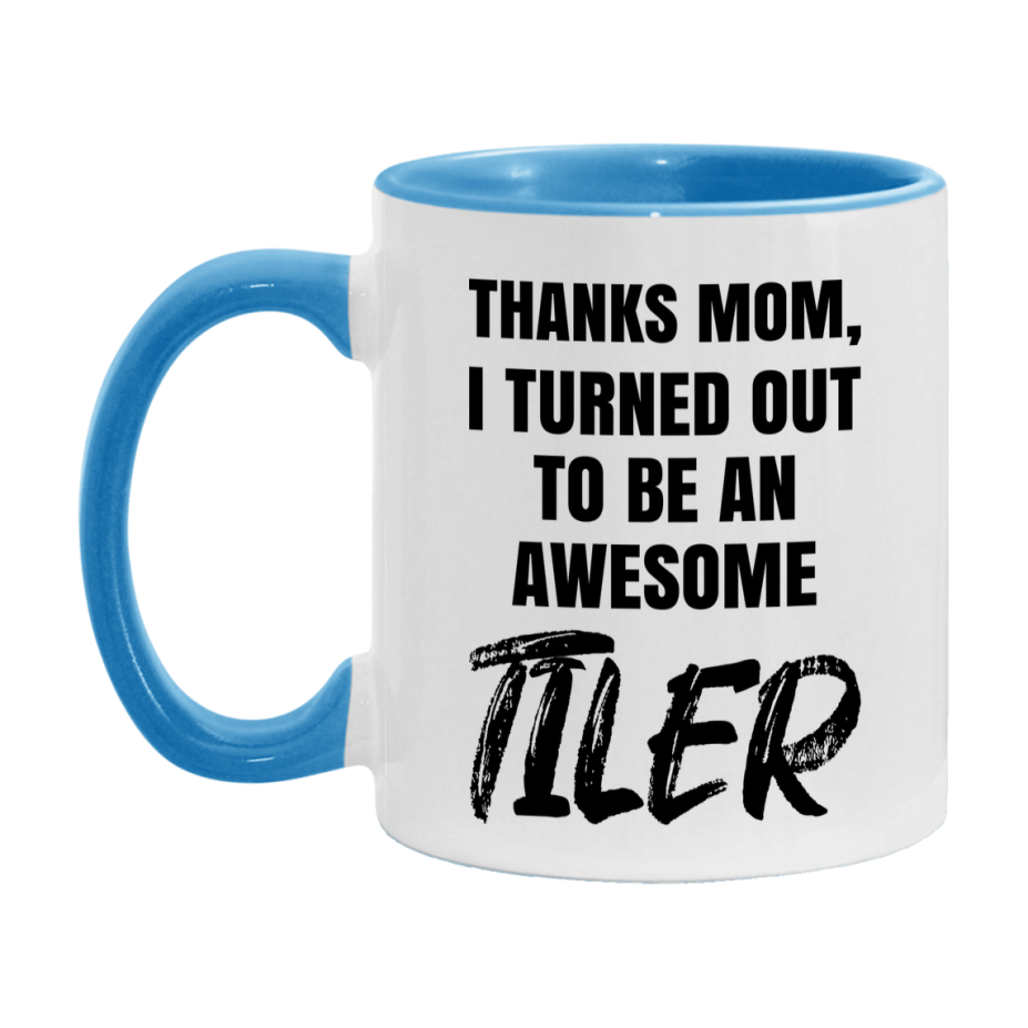 Tiler Gift For Mom, Funny Mom Gift, 11Oz Or 15Oz White Ceramic Coffee Cup For Tiler Mom