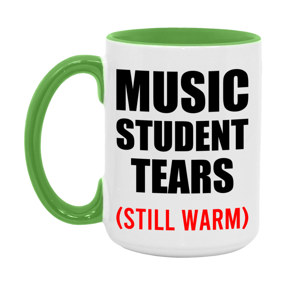 Music Student Tears Mug, Funny Gift For Music Teacher, 11Oz Or 15Oz White Ceramic Mug