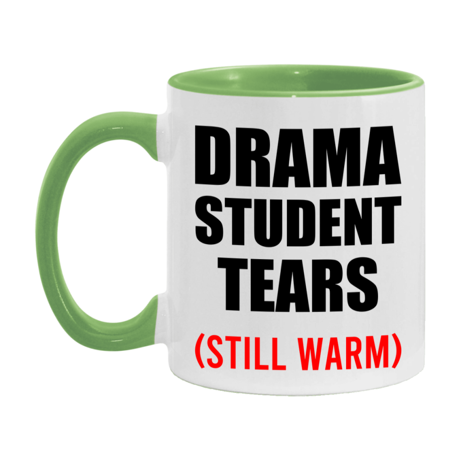 Drama Student Tears Mug, Funny Gift For Drama Teacher, 11Oz Or 15Oz White Ceramic Mug