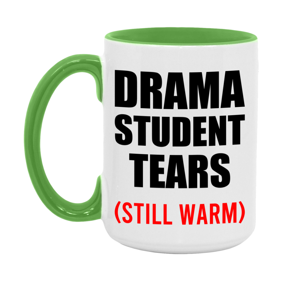 Drama Student Tears Mug, Funny Gift For Drama Teacher, 11Oz Or 15Oz White Ceramic Mug