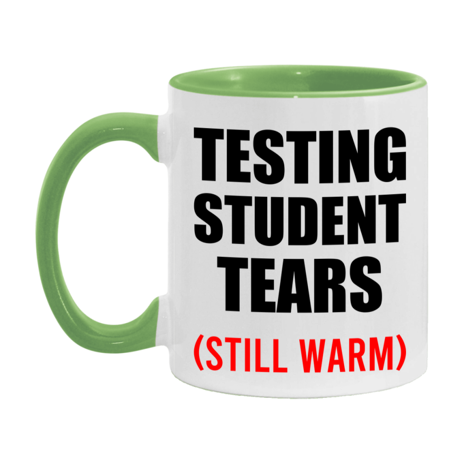 Testing Student Tears Mug, Funny Gift For Testing Teacher, 11Oz Or 15Oz White Ceramic Mug