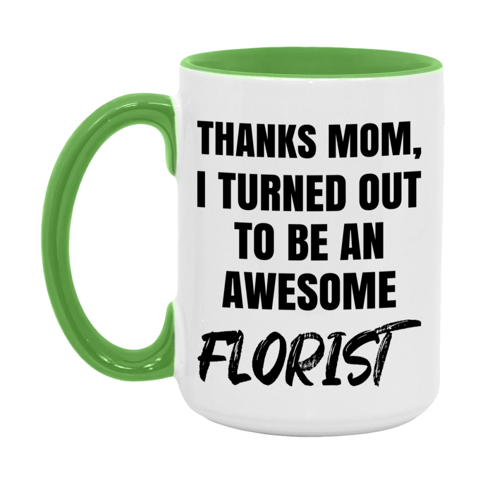 Florist Gift For Mom, Funny Mom Gift, 11Oz Or 15Oz White Ceramic Coffee Cup For Florist Mom