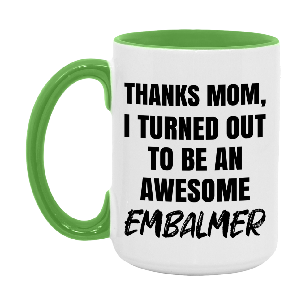 Embalmer Gift For Mom, Funny Mom Gift, 11Oz Or 15Oz White Ceramic Coffee Cup For Embalmer Mom